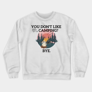 You don't like camping??? Crewneck Sweatshirt